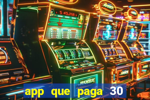 app que paga 30 reais para se cadastrar